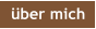 über mich