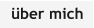 über mich