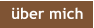 über mich